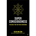 Super Consciousness: The Quest for the Peak Experience