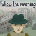 Follow the meaning