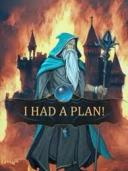 I Had a Plan!