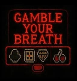 Gamble Your Breath