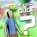 What The Heck, Dude?