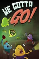 We Gotta Go
