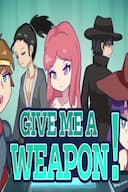 GIVE ME A WEAPON!